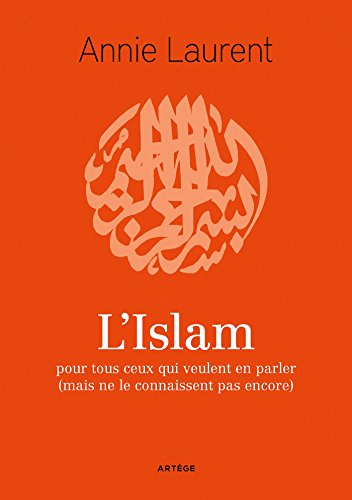 L'islam : pour tous ceux qui veulent en parler (mais ne le connaissent pas encore)