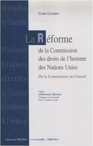 La réforme de la Commission des droits de l'homme des Nations unies : de la Commission au Conseil de