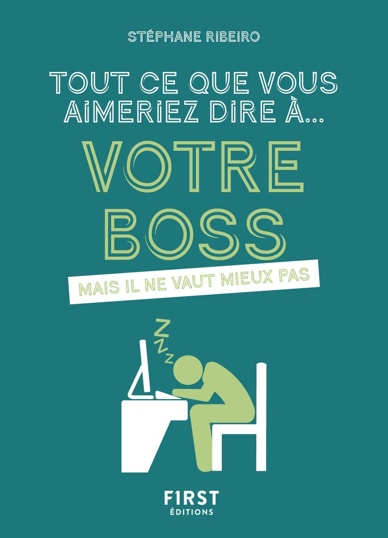 Tout ce que vous aimeriez dire à... votre boss : mais il ne vaut mieux pas