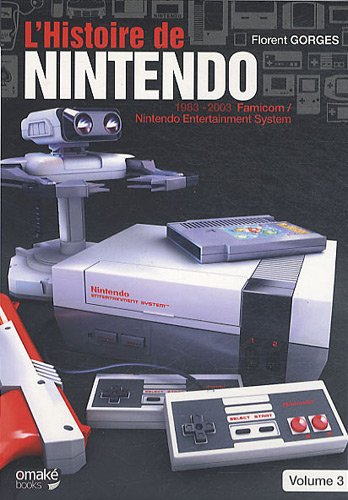 L'histoire de Nintendo. Vol. 3. 1983-2003 : la Famicom-Nintendo entertainment system