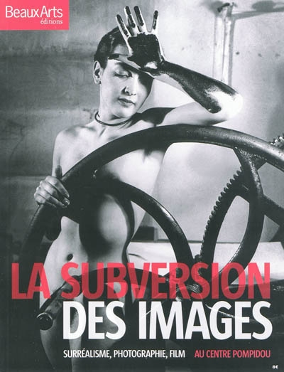 La subversion des images : surréalisme, photographie, film : au Centre Pompidou