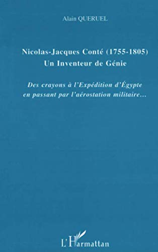 Nicolas-Jacques Conté : 1755-1805, un inventeur de génie : des crayons à l'expédition d'Egypte en pa