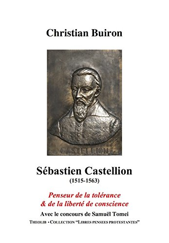 Sébastien Castellion (1515-1563) : penseur de la tolérance & de la liberté de conscience