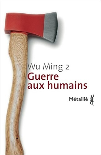 Guerre aux humains - Wu Ming 2