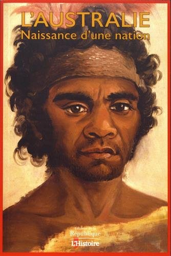 l'australie : naissance d'une nation, des aborigènes à l'anzac