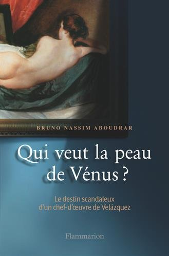 Qui veut la peau de Vénus ? : le destin scandaleux d'un chef-d'oeuvre de Velázquez - Bruno-Nassim Aboudrar