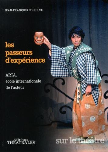 Les passeurs d'expérience : ARTA, école internationale de l'acteur : la rencontre des pratiques scén