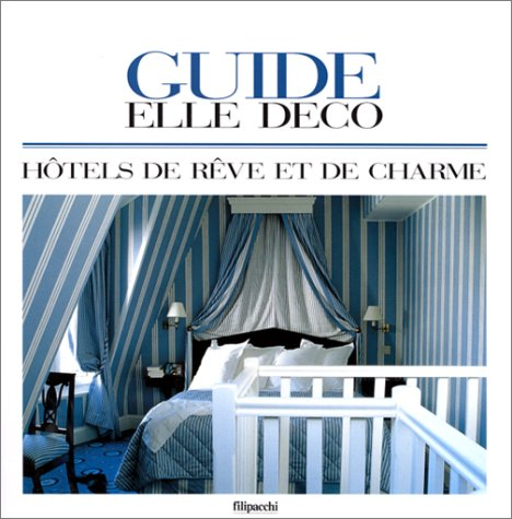 guide elle décoration : 100 hôtels de rêve et de charme