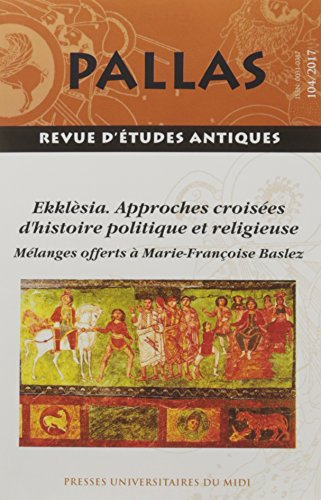 Pallas, n° 104. Ekklèsia, approches croisées d'histoire politique et religieuse : mélanges offerts à