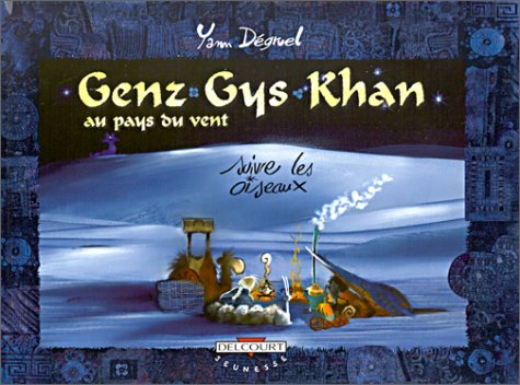 Genz Gys Khan au pays du Vent. Vol. 4. Suivre les oiseaux