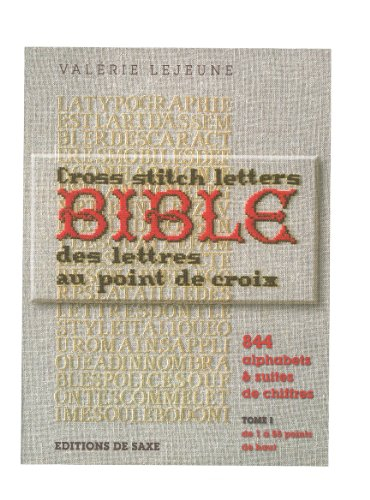 Bible des lettres au point de croix. Vol. 1. 844 alphabets & suites de chiffres : de 1 à 55 points d