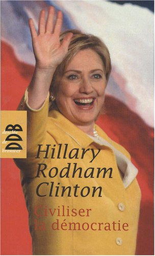 Civiliser la démocratie - Hillary Rodham Clinton