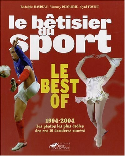 Le bêtisier du sport : le best of 1994-2004 : les photos les plus drôles de ces 10 dernières années