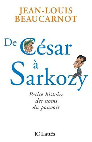 De César à Sarkozy : petite histoire des noms du pouvoir