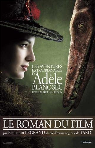 Les aventures extraordinaires d'Adèle Blanc-Sec : un film de Luc Besson : le roman du film