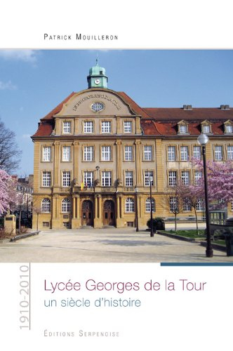 Lycée Georges de La Tour : un siècle d'histoire : 1910-2010