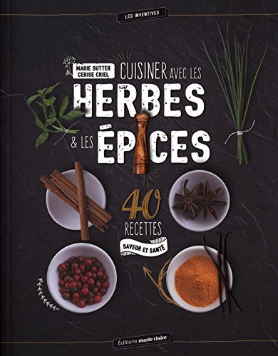 Cuisiner avec les herbes & les épices : 40 recettes saveur et santé
