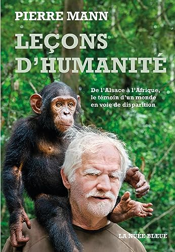 Leçons d'humanité : de l'Alsace à l'Afrique, le témoin d'un monde en voie de disparition