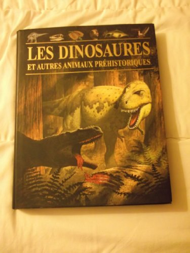 Les dinosaures : et autres animaux préhistoriques