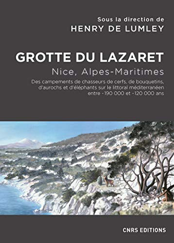Grotte du Lazaret : Nice, Alpes-Maritimes : des campements de chasseurs de cerfs, de bouquetins, d'a