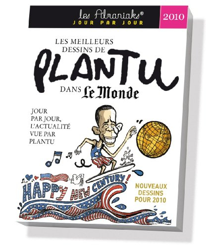Les meilleurs dessins de Plantu dans Le Monde 2010 : jour par jour, l'actualité vue par Plantu