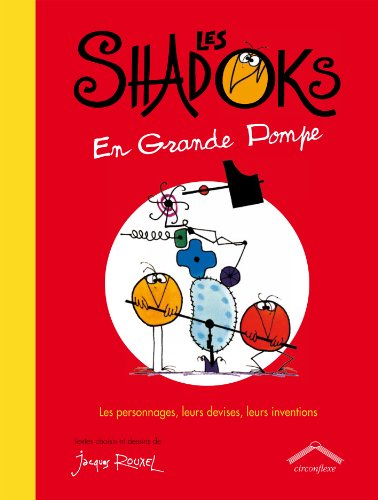 Les Shadoks en grande pompe : les personnages, leurs devises, leurs inventions