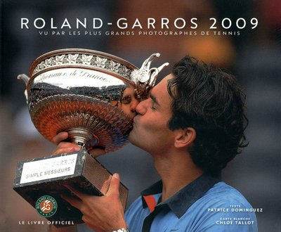 Roland-Garros 2009 : vu par les plus grands photographes de tennis : le livre officiel