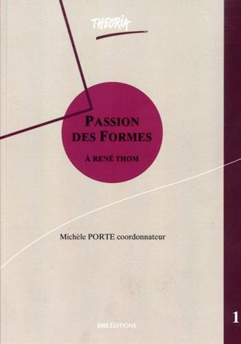 Passion des formes : dynamique qualitative sémiophysique et intelligibilité, à René Thom