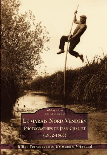Le marais nord vendéen : photographies de Jean Challet (1952-1965)