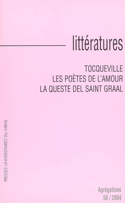 Littératures, n° 50. Tocqueville, les poètes de l'amour, La queste del Saint Graal