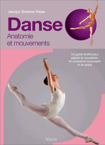 Danse : anatomie et mouvements : un guide illustré pour gagner en souplesse, en puissance musculaire