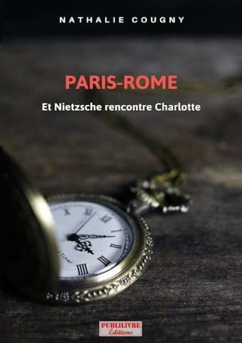 Paris-Rome : et Nietzsche rencontre Charlotte. Rencontre à risque