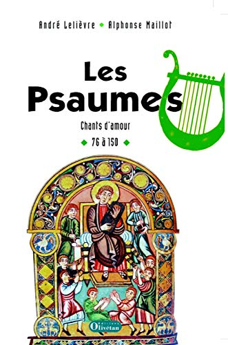Les psaumes : chants d'amour. Vol. 2. Psaumes 76 à 150 avec, en appendice, des psaumes de Qumrân