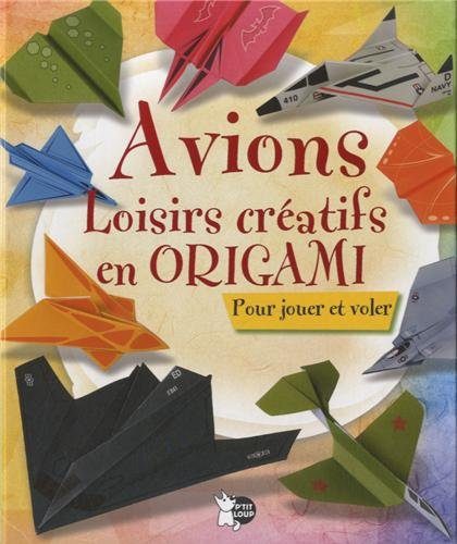 Avions, loisirs créatifs en origami : Pour jouer et voler