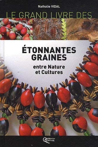 Le grand livre des étonnantes graines : entre nature et cultures