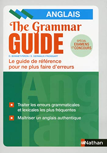 The grammar guide, anglais : le guide de référence pour ne plus faire d'erreurs : spécial examens et