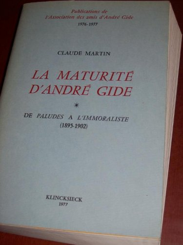 La Maturité d'André Gide : De `Paludes' à `l'Immortaliste' (1895-1902)