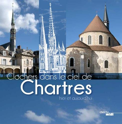 Clochers dans le ciel de Chartres : hier et aujourd'hui