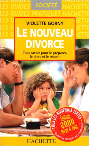 le nouveau divorce. tout savoir pour le préparer, le vivre et le réussir, edition 2000 mise à jour