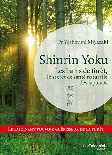 Shinrin yoku : les bains de forêt, le secret de santé naturelle des Japonais
