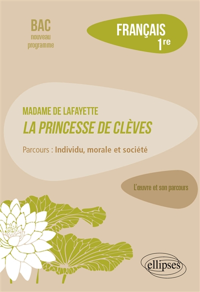 Madame de La Fayette, La princesse de Clèves : parcours individu, morale et société : français 1re, 