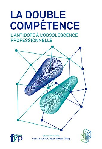 La double compétence : l'antidote à l'obsolescence professionnelle