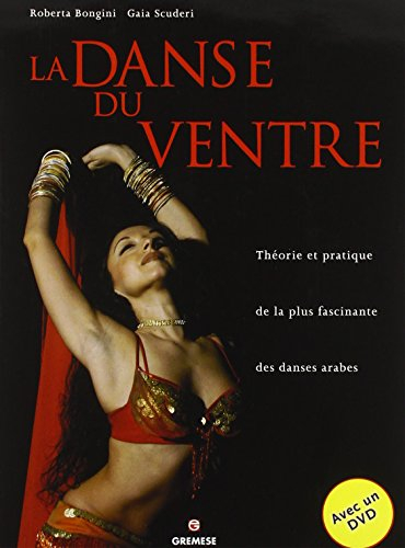 La danse du ventre : théorie et pratique de la plus fascinante des danses arabes