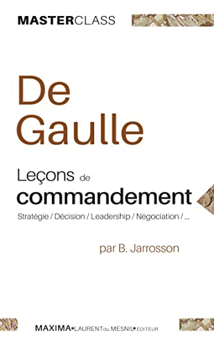 Charles de Gaulle : leçons de commandement : stratégie, décision, leadership, négociation, ...