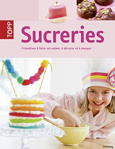 Sucreries : friandises à faire soi-même, à décorer et à manger