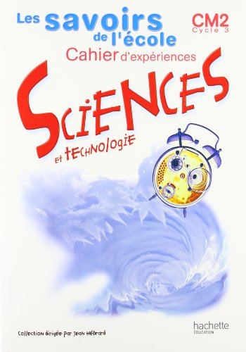 Sciences et technologie, CM2, cycle 3 : cahier d'expériences