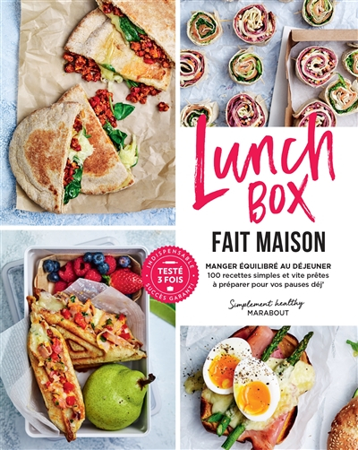 Lunchbox fait maison : manger équilibré au déjeuner : 100 recettes simples et vite prêtes à préparer