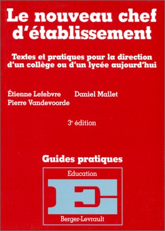 Le nouveau chef d'établissement : textes et pratiques pour la direction d'un collège ou d'un lycée a