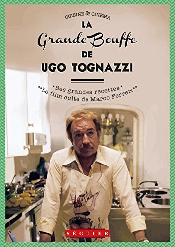 La grande bouffe de Ugo Tognazzi. Ugo Tognazzi et Marco Ferreri : la bourgeoisie dans le viseur