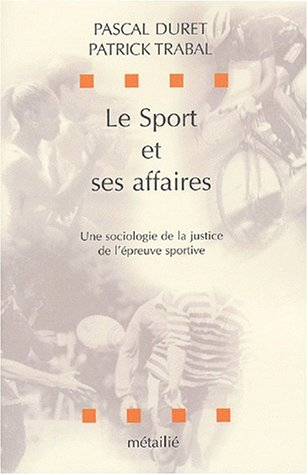 Le sport et ses affaires : une sociologie de la justice de l'épreuve sportive